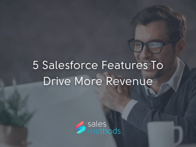 5 Salesforce Features To Drive More&nbsp;Revenue
