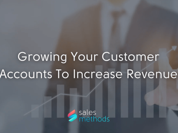 Growing Your Customer Accounts To Increase&nbsp;Revenue