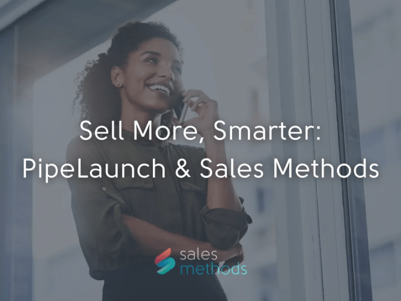 Sell More, Smarter: PipeLaunch &&nbsp;SalesMethods
