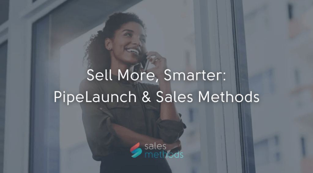 Sell More, Smarter: PipeLaunch &&nbsp;SalesMethods