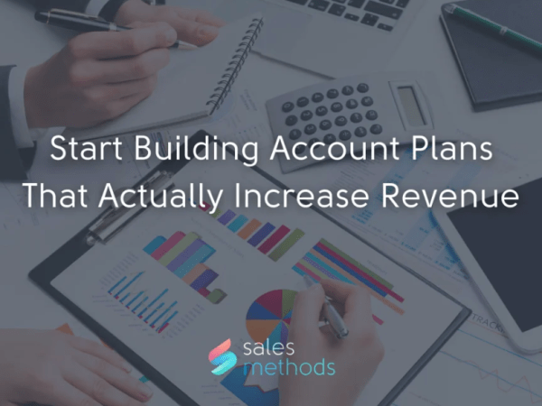 Start Building Account Plans That Actually Increase&nbsp;Revenue