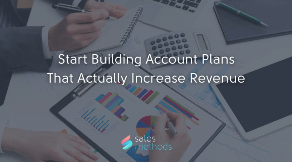 Start Building Account Plans That Actually Increase&nbsp;Revenue
