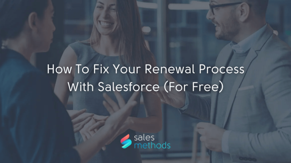 How To Fix Your Renewal Process With Salesforce (For&nbsp;Free)