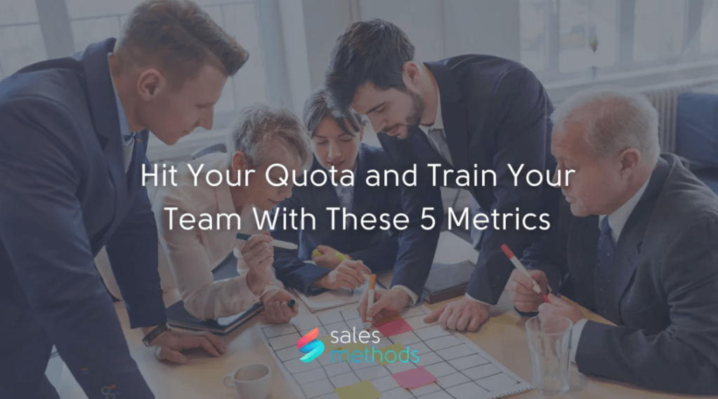 Hit Your Quota and Train Your Team With These 5&nbsp;Metrics