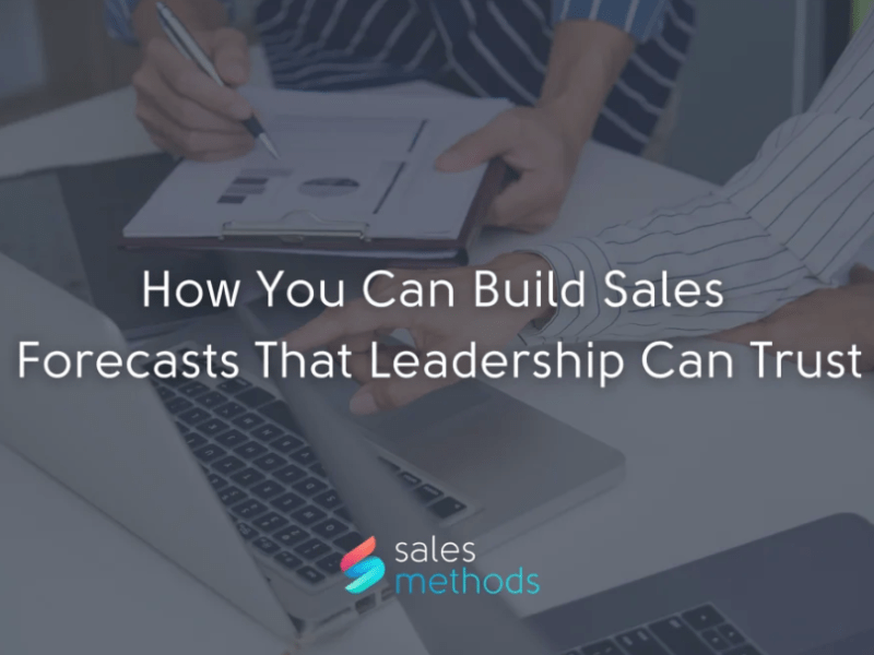 How You Can Build Sales Forecasts That Leadership Can&nbsp;Trust