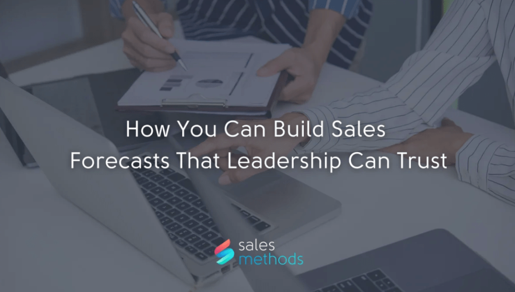 How You Can Build Sales Forecasts That Leadership Can&nbsp;Trust