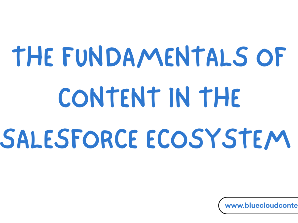 The Fundamentals Of Content In The Salesforce&nbsp;Ecosystem
